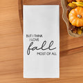 Flour Sack Tea Towel, "But I Think I Love Fall Most of All"