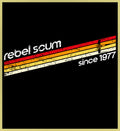 REBEL SCUM - SINCE 1977 - NEW POP TURBO TEE!