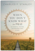 When You Don't Know What to Pray: 100 Essential Prayers for Enduring Life's Storms